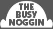 The Busy Noggin